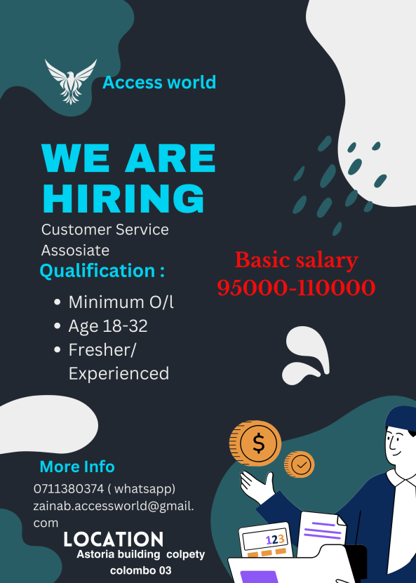 salary 95k With Other allowance 110k  Working hours  - 8.00am 8.00pm  Job details :  They will give you number of duties, including answering phones, responding to our Indian customers, questions and assisting with customer issues.  -Age : 18 -30 - only two off per month   - Extra qualification’s: tamil , Hindi,English, speaking job from Access World pvt ltd in COLOMBO, Sri Lanka